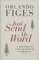 Just Send Me Word : A True Story of Love and Survival in the Gulag 0805095225 Book Cover