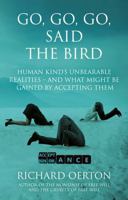 Go, Go, Go, Said the Bird: Human kind’s unbearable realities – and what might be gained by accepting them 1836281013 Book Cover