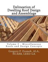 Delineation of Dwelling Roof Design and Assemblage : Miscellaneous Roofs and Design Concepts 1517271819 Book Cover