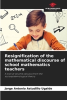 Resignification of the mathematical discourse of school mathematics teachers 6207275578 Book Cover