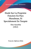 Étude Sur La Propriété Foncière En Pays Musulman, Et Spécialement En Turquie, Rite Hanéfite 2329466463 Book Cover
