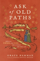 Ask of Old Paths: Medieval Virtues and Vices for a Whole and Holy Life 0310167205 Book Cover
