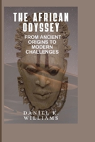 THE AFRICAN ODYSSEY: FROM ANCIENT ORIGINS TO MODERN CHALLENGES B0CSJF5T4D Book Cover