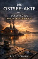 DIE OSTSEE-AKTE: -Fall 1- Eckernförde Rauch über der Bucht (German Edition) B0GT14S4DM Book Cover