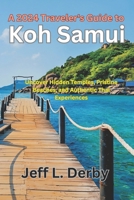 A 2024 Traveler's Guide to Koh Samui: Uncover Hidden Temples, Pristine Beaches, and Authentic Thai Experiences. B0CPSYL454 Book Cover