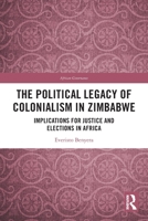 Political Legacy of Colonialism in Zimbabwe : Implications for Justice and Elections in Africa 1032791594 Book Cover