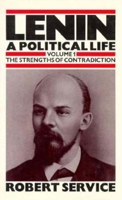 Lenin: A Political Life, The Strengths of Contradiction, Vol. 1 0253333245 Book Cover