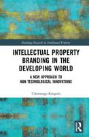Intellectual Property Branding in the Developing World: A New Approach to Non-Technological Innovations 1032241179 Book Cover