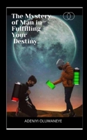 The Mystery Of Man In Fulfilling Your Destiny 9785974251 Book Cover