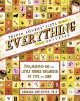 Trivia Lovers' Lists of Nearly Everything in the Universe: 50,000+ big & little things organized by type and kind