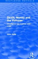 Death, Money and the Vultures: Inheritance and Avarice, 1660-1750 0415706777 Book Cover
