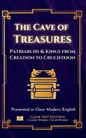 The Cave of Treasures - Patriarchs and Kinds from Creation to the Crucifixion: Presented in Clear Modern English with Original Commentary (Lost Books of the Bible) B0H1CTKF78 Book Cover