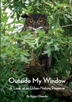 Outside My Window: A Look at an Urban Nature Preserve 1716027306 Book Cover