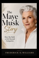 The Maye Musk Story: How She Built a Life Beyond Categories B0H9NZ4LZ6 Book Cover