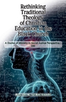 Rethinking Traditional Theology of Christian Education in the Black Church: A Doctor of Ministry in Social Justice Perspective - DEI B0FC6S2ZSN Book Cover
