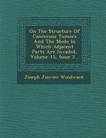 On the Structure of Cancerous Tumors and the Mode in Which Adjacent Parts Are Invaded, Volume 15, Issue 2... 1249926726 Book Cover