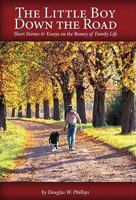 The Little Boy Down the Road: Short Stories and Essays on the Beauty of Family Life 1934554340 Book Cover