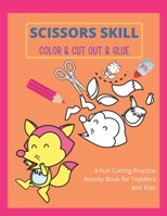 Scissors Skill Color & Cut out & Glue: Preschool Workbook for Kids A Fun Cutting Practice Activity Book for Toddlers and Kid. A Fun Cutting Practice A B0916HHVF8 Book Cover