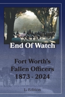 End of Watch: Fort Worth's Fallen Officers 1873 - 2024 B0DMVHXGQ7 Book Cover