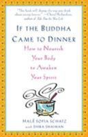 If the Buddha Came to Dinner: How to Nourish Your Body to Awaken Your Spirit 078686883X Book Cover