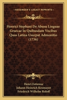 Henrici Stephani De Abusu Linguae Graecae In Quibusdam Vocibus Quas Latina Usurpat Admonitio (1736) 1166168131 Book Cover