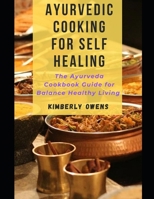Ayurvedic Cooking for Self Healing: The Ayurveda Cookbook Guide for Balance Healthy Living B0988RGBFV Book Cover