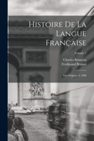 Histoire De La Langue Française: Des Origines À 1900; Volume 2 1016814879 Book Cover