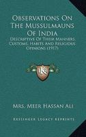 Observations On The Mussulmauns Of India: Descriptive Of Their Manners, Customs, Habits And Religious Opinions 0548763119 Book Cover