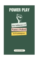 Power Play; The Influence of Nancy Pelosi in Washington B0CTVFJMW7 Book Cover