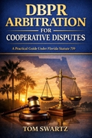 DBPR Arbitration for Cooperative Disputes: A Step-by-Step Legal Procedure Manual Under Florida Statute 719 B0GW2ZSXQQ Book Cover