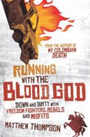 Running with the Blood God: down and dirty with freedom fighters, rebels and misfits 1405040386 Book Cover