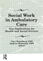 Social Work in Ambulatory Care: New Implications for Health and Social Services 1560246979 Book Cover
