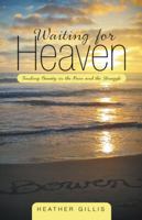 Waiting for Heaven: Finding Beauty in the Pain and the Struggle 1490827862 Book Cover