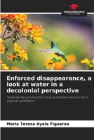 Enforced disappearance, a look at water in a decolonial perspective 6209121543 Book Cover
