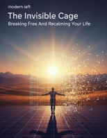 The Invisible Cage: Breaking Free And Reclaiming Your Life B0HGM2NT3M Book Cover
