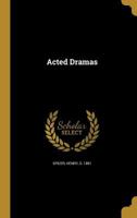 Acted Dramas 1356253040 Book Cover