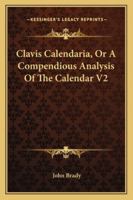Clavis Calendaria, Or A Compendious Analysis Of The Calendar V2 1162961082 Book Cover
