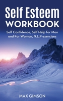 Self Esteem Workbook: The guide for Self Confidence, Self Help for Men and Women, N.L.P Exercises 1801143390 Book Cover