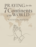 Praying for the 7 Continents of the World: Nation by Nation B0GZJG8KCQ Book Cover
