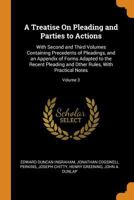 A treatise on the parties to actions, and on pleading: with second and third volumes, containing precedents of pleadings, and copious directory notes ... Chitty and Thomas Chitty. Volume 3 of 3 1240036590 Book Cover