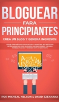 Bloguear Para Principiantes, Crea un Blog y Genera Ingresos: Los Mejores Métodos de Escritura y Marketing que Necesitas; Obtén Ganancias Como Bloguero ... Teniendo Exito Ahora Mismo. (Spanish Edition) 1989629725 Book Cover