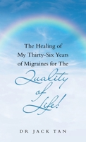 The Healing of My Thirty-Six Years of Migraines for the Quality of Life! 1543768180 Book Cover