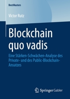 Blockchain Quo Vadis: Eine St�rken-Schw�chen-Analyse Des Private- Und Des Public-Blockchain-Ansatzes 3658294043 Book Cover