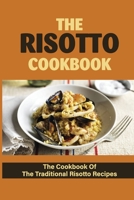 The Risotto Cookbook: The Cookbook Of The Traditional Risotto Recipes: Ham Risotto With Sugar Snap Peas B098GT2WQ9 Book Cover
