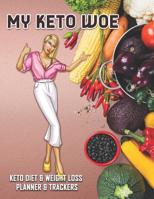 My Keto WOE: Keto Diet & Weight Loss Planner & Trackers: 30 day Keto workbook and diary includes food & meal planners shopping lists trackers and blank recipe pages 1074479475 Book Cover