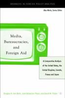 Media, Bureaucracies, and Foreign Aid: A Comparative Analysis of United States, the United Kingdom, Canada, France and Japan 1403962847 Book Cover