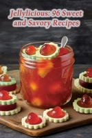 Jellylicious: 96 Sweet and Savory Recipes B0CGC4YBLY Book Cover