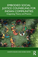 Embodied Social Justice Counseling for Indian Communities: Integrating Theory and Practice 1032974648 Book Cover