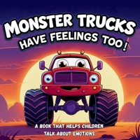Monster Trucks Have Feelings Too! A book that helps children talk about emotions.: Bed Time Stories for kids ages 3-5. B0FGPXKCK7 Book Cover