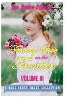 Finding Love on the Frontier, Volume III 1522880186 Book Cover